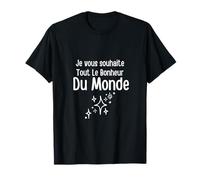 Je Vous Souhaite Tout Le Bonheur du Monde T-Shirt