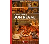 Je vous souhaite un BON RÉGAL: Par Christophe Devé - Gourmandises TV