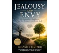 JEALOUSY AND ENVY: Why Someone Else’s Good Hurts- and How We Learn to Let It Remain Good