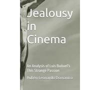Jealousy in Cinema: An Analysis of Luis Buñuel’s This Strange Passion