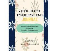 Jealousy Processing Journal: Transform Envy into Self-Discovery, Growth & Empowerment
