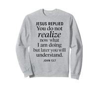 Jean 13:7 Jésus a répondu aux Écritures chrétiennes Foi Comprendre Sweatshirt