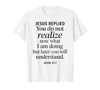 Jean 13:7 Jésus a répondu aux Écritures chrétiennes Foi Comprendre T-Shirt