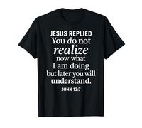 Jean 13:7 Jésus a répondu aux Écritures chrétiennes Foi Comprendre T-Shirt