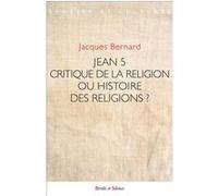 Jean 5 - Critique de la religion ou histoire des religions ? Jacques Bernard (Auteur)
