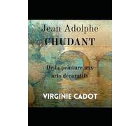 JEAN ADOLPHE CHUDANT: Son œuvre de la peinture aux arts décoratifs