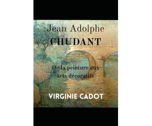 JEAN ADOLPHE CHUDANT: Son œuvre de la peinture aux arts décoratifs