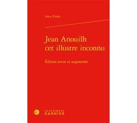Jean Anouilh cet illustre inconnu Édition revue et augmentée - Anca Visdei - Classiques Garnier - relié - Biographie