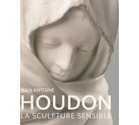 Jean-Antoine Houdon: La sculpture sensible