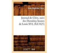 Jean-Baptiste C Journal de Cléry, Suivi Des Dernières Heures de Louis XV (Poche)