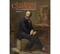 Jean-Baptiste Carpeaux L'homme qui faisait danser les pierres - Michel Poletti - Gourcuff Gradenigo - relié - Beau livre