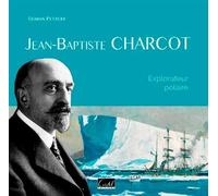 Jean-Baptiste Charcot. Explorateur Polaire - Roman Petroff - Cristel Eds - broché - Récit