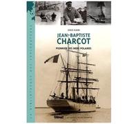 Jean-Baptiste Charcot: Pionnier des mers polaires