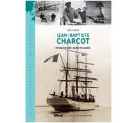 Jean-Baptiste Charcot: Pionnier des mers polaires