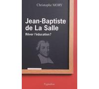 Jean-Baptiste De La Salle - Rêver L'éducation ?