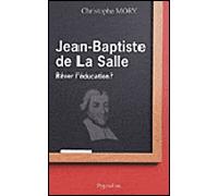 Jean-Baptiste de La Salle Rêver l'éducation ? - Christophe Mory - Pygmalion - broché - Essai