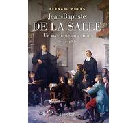 Jean-Baptiste de la Salle, un mystique en action