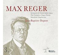 Jean-Baptiste Dupont - Reger, Max : Intégrale de l'Œuvre pour Orgue Vol.3