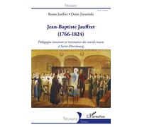 Jean-Baptiste Jauffret: (1766-1824) Pédagogue novateur et instituteur des sourds-muets à Saint-Pétersbourg