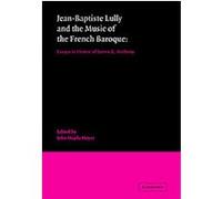 Jean-baptiste Lully and the Music of the French Baroque