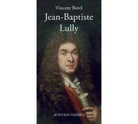 Vincent Borel – Jean-Baptiste Lully – Biographie – Actes Sud – Broché