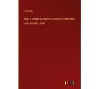 Jean Baptiste Molière's Leben Und Schriften Und Sein Don Juan