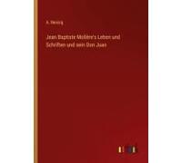 Jean Baptiste Molière's Leben Und Schriften Und Sein Don Juan