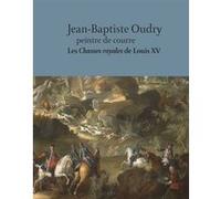 Jean-Baptiste Oudry peintre de courre. Les chasses royales de Louis XV Oriane Beaufils (Auteur), Vincent Cochet (Auteur)