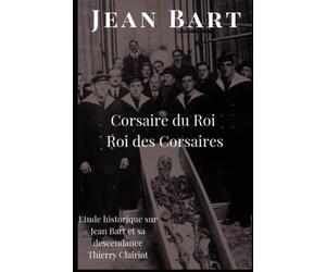 Jean Bart: Corsaire du Roi et roi des corsaires