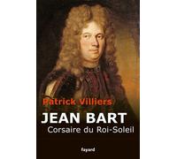 Jean Bart Corsaire du Roi Soleil - Patrick Villiers - Fayard - broché - Biographie