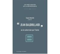 Jean Baudrillard ou la subversion par l'ironie Ou la subversion par l'ironie - Serge Latouche - Passager Clandestin - broché - Essai