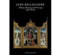 Jean Bellegambe: Making, Meaning and Patronage of His Works
