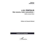 Jean-Bertrand Pontalis - Une Oeuvre, Trois Rencontres : Sartre, Lacan, Perec