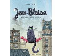 Jean-Blaise. Il gatto che si credeva un uccello. Ediz. a colori