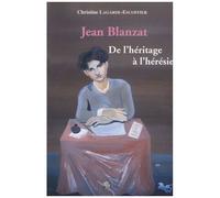 Jean Blanzat : De L'héritage À L'hérésie