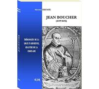 JEAN BOUCHER, théologien de la ligue parisienne, chantre de la croisade