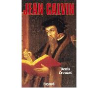Jean Calvin - Denis Crouzet - Fayard - broché - Biographie
