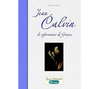 Jean Calvin: Le réformateur de Genève