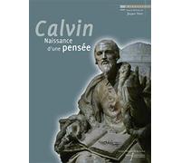JEAN CALVIN: NAISSANCE D'UNE PENSEE