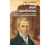 Jean Capodistrias - Artisan de la Neutralite Suisse