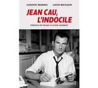 Jean Cau, l'indocile Ludovic Marino (Auteur), Louis Michaud (Auteur), Franz-Olivier Giesbert (Préface)