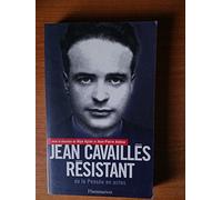 Jean Cavaillès résistant ou la Pensée en actes