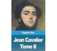Jean Cavalier ou les fanatiques des Cévennes: Tome II