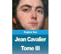 Jean Cavalier ou les fanatiques des Cévennes: Tome III