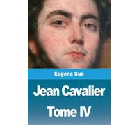 Jean Cavalier ou les fanatiques des Cévennes: Tome IV