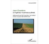 Jean Chambrin – Un ingénieur rouennais au Brésil – Mésaventures de l'inventeur du moteur à eau