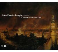 Jean-Charles Langlois (1789-1870): Le spectacle de l'Histoire