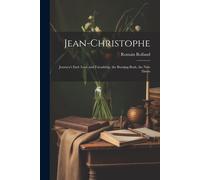 Jean-Christophe: Journey's End: Love And Friendship, The Burning Bush, The New Dawn