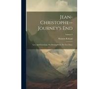 Jean-Christophe--Journey's End: Love And Friendship, The Burning Bush, The New Dawn; Volume 3