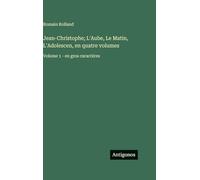 Jean-Christophe; L'Aube, Le Matin, L'Adolescen, en quatre volumes: Volume 1 - en gros caractères